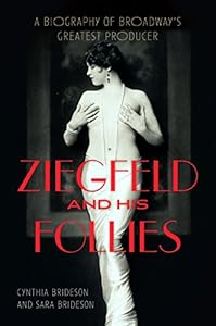 Ziegfeld and His Follies: A Biography of Broadway's Greatest Producer