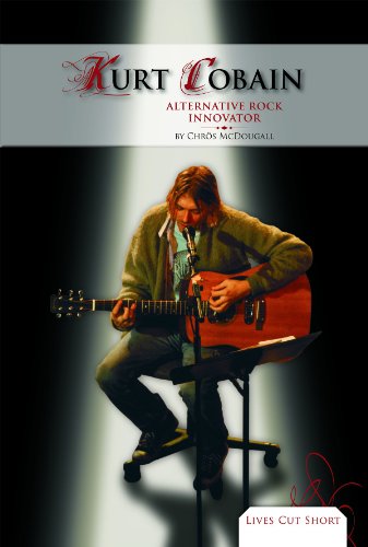 Kurt Cobain: Alternative Rock Innovator (Lives Cut Short) by Chros McDougall