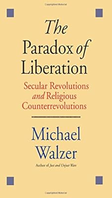 The Paradox of Liberation: Secular Revolutions and Religious Counterrevolutions