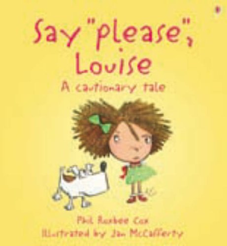 Say please, Louise! : a cautionary tale by Phil Roxbee Cox