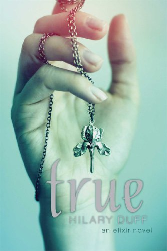 True: An Elixir Novel by Hilary Duff