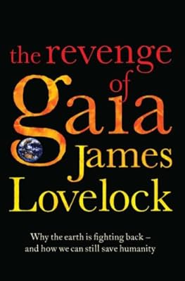 The Revenge of Gaia : Why the Earth Is Fighting Back - And How We Can Still Save Humanity