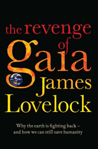 The Revenge of Gaia : Why the Earth Is Fighting Back - And How We Can Still Save Humanity by JAMES LOVELOCK