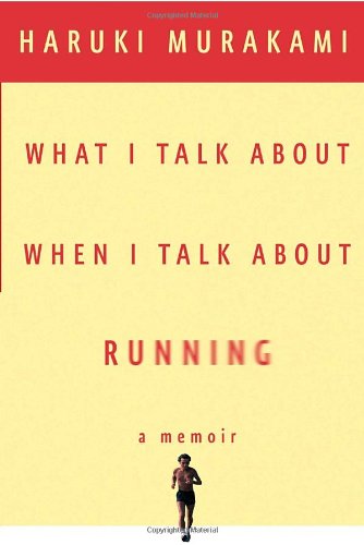 What I Talk About When I Talk About Running by Haruki Murakami