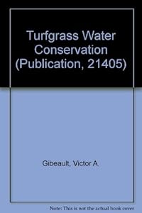 Turfgrass Water Conservation (Publication, 21405) by Victor A. Gibeault