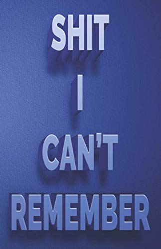 Shit I Can't Remember: A Complete Password keeper for All Your Passwords and Shit. by Blue Angel Publication