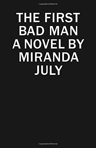 The First Bad Man: A Novel by Miranda July