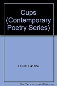 Cups: Poems (Contemporary Poetry Series) by Candice Favilla