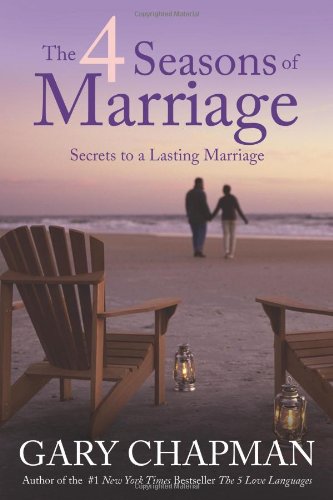 The 4 Seasons of Marriage: Secrets to a Lasting Marriage by Gary Chapman