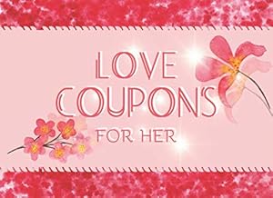 Love Coupons For Her: 25 Romantic Coupons For Her Pleasure, Great Anniversary, Birthday or Valentines Day Gift by Kate Goodwin