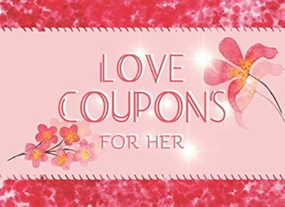 Love Coupons For Her: 25 Romantic Coupons For Her Pleasure, Great Anniversary, Birthday or Valentines Day Gift