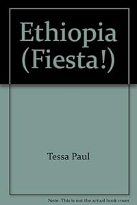 Ethiopia : A Portrait of the Country Through its Festivals and Traditions (Fiesta!) by Tessa Paul