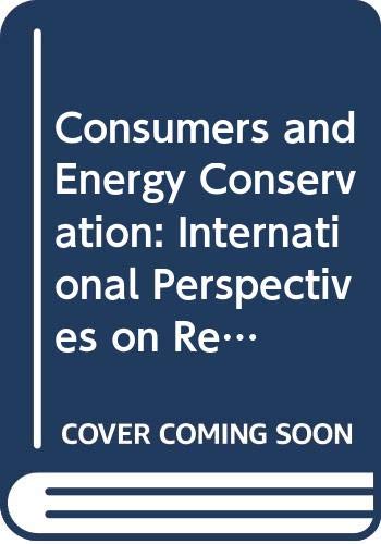 Consumers and energy conservation: International perspectives on research and policy options by John D. Claxton