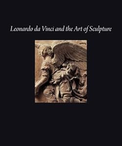 Leonardo da Vinci and the Art of Sculpture by Gary M. Radke