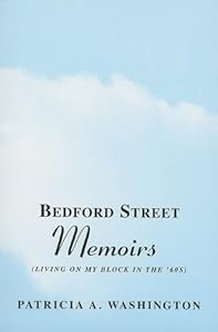 Bedford Street Memoirs: Living on My Block in the '60s by Patricia A. Washington