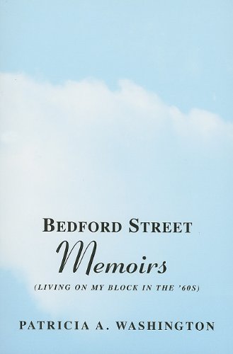 Bedford Street Memoirs: Living on My Block in the '60s by Patricia A. Washington