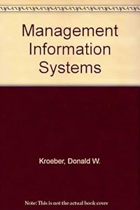 MANAGEMENT INFORMATION SYSTEMS: A HANDBOOK FOR MODERN MANAGERS by Kroeber