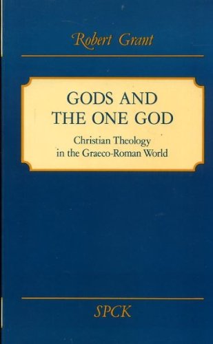 Gods and the One God: Christian Theology in the Graeco-Roman World by Robert M. Grant