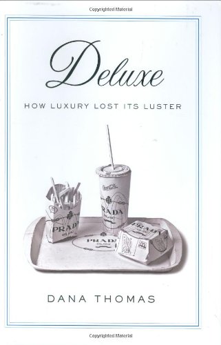 Deluxe: How Luxury Lost Its Luster by Dana Thomas