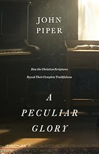 A Peculiar Glory: How the Christian Scriptures Reveal Their Complete Truthfulness