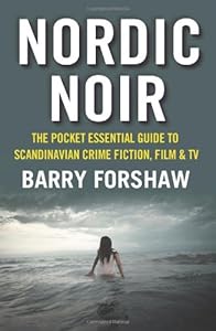 Nordic Noir: The Pocket Essential Guide to Scandinavian Crime Fiction, Film &amp; TV