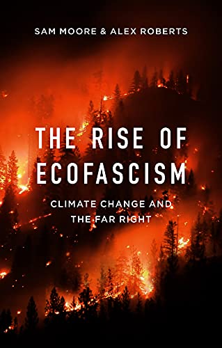 The Rise of Ecofascism: Climate Change and the Far Right by Sam Moore