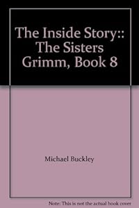 The Inside Story:: The Sisters Grimm, Book 8