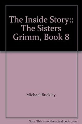 The Inside Story:: The Sisters Grimm, Book 8