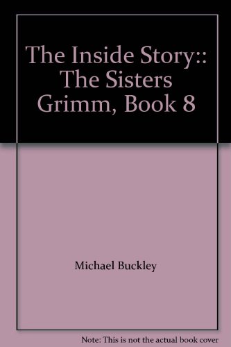 The Inside Story:: The Sisters Grimm, Book 8 by Michael Buckley