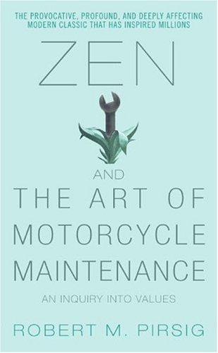 Zen and the Art of Motorcycle Maintenance: An Inquiry Into Values by Robert M. Pirsig