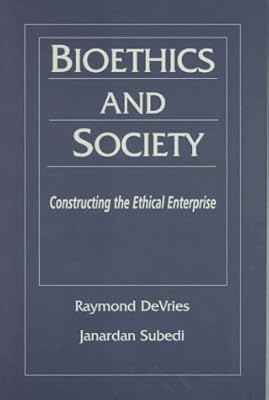 Bioethics and Society: Constructing the Ethical Enterprise