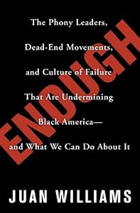 Enough: The Phony Leaders, Dead-End Movements, and Culture of Failure That Are Undermining Black America--and What We Can Do About It