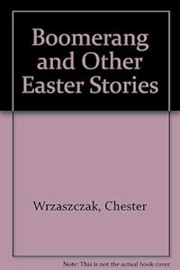 Boomerang and Other Easter Stories by Fr. Chester Wrzaszczak