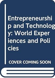 Entrepreneurship & Technology: World Experiences and Policies by Wayne S. Brown