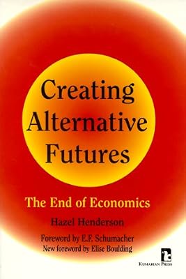 Creating Alternative Futures: The End of Economics (Kumarian Press Books for a World That Works)