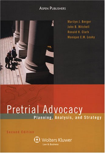 Pretrial Advocacy: Planning, Analysis, and Strategy (Coursebook) by Marilyn J. Berger