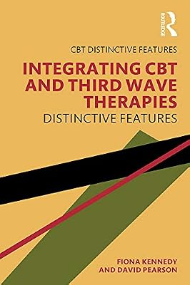 Integrating CBT and Third Wave Therapies: Distinctive Features (CBT Distinctive Features)