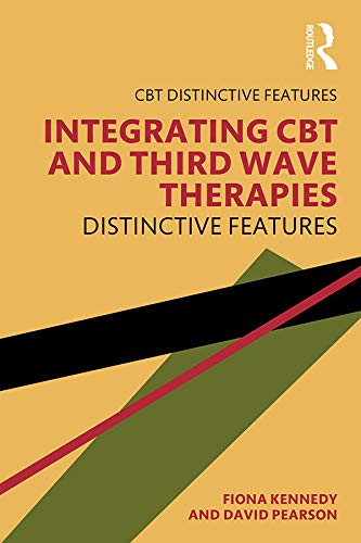 Integrating CBT and Third Wave Therapies: Distinctive Features (CBT Distinctive Features) by Fiona Kennedy