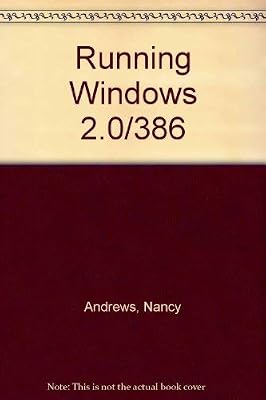 Running Windows: The Microsoft Guide to Windows 2.0, Windows/286, and Windows/386