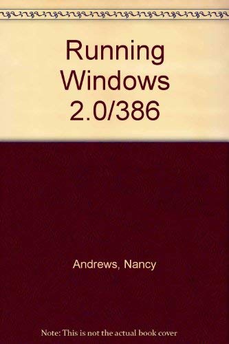 Running Windows: The Microsoft Guide to Windows 2.0, Windows/286, and Windows/386 by Nancy Andrews