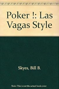Poker! (Las Vegas Style) by Bill B. Skyes