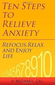 Ten Steps to Relieve Anxiety: Refocus, Relax, and Enjoy Life by H. Michael Zal