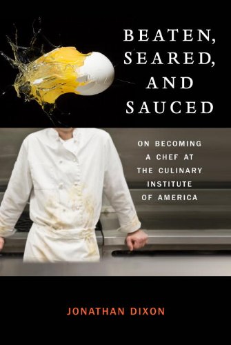 Beaten, Seared, and Sauced: On Becoming a Chef at the Culinary Institute of America by Wayne Cohen