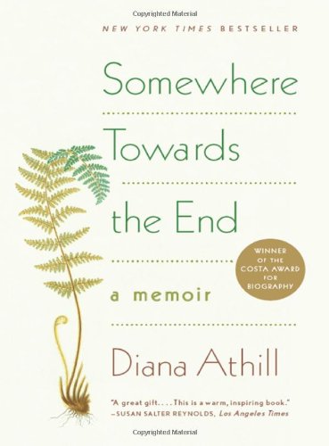 Somewhere Towards the End: A Memoir by Diana Athill