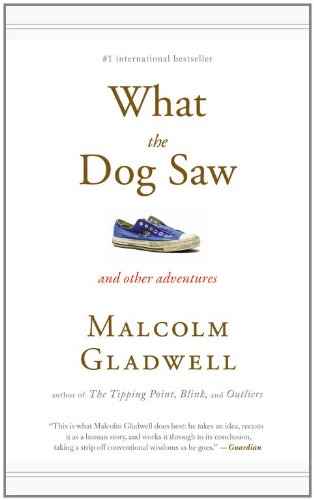 What the Dog Saw: And Other Adventures by Malcolm Gladwell