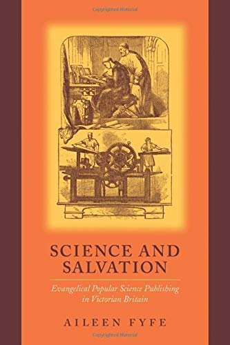 Science and Salvation: Evangelical Popular Science Publishing in Victorian Britain by Aileen Fyfe