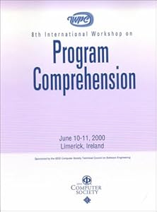 Iwpc 2000: 8th International Workshop on Program Comprehension June 10-11, 2000 Limerick, Ireland : Proceedings