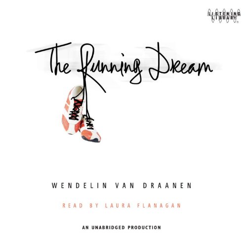 The Running Dream by Laura Flanagan (Narrator) Wendelin Van Draanen