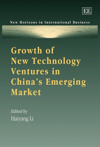 Growth of New Technology Ventures in China’s Emerging Market (New Horizons in International Business series) by Haiyang Li