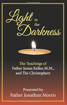 Light in the Darkness: The Teaching of Fr. James Keller, M.M. and the Christophers